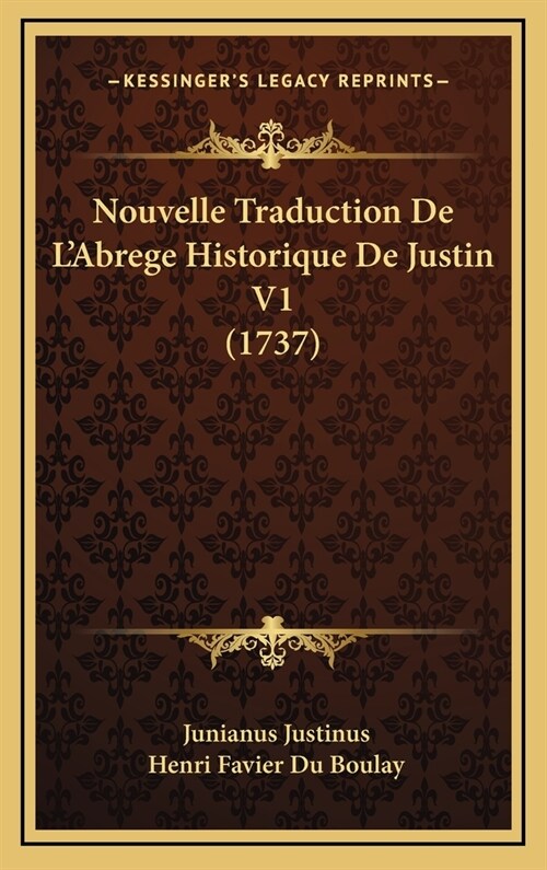 Nouvelle Traduction de LAbrege Historique de Justin V1 (1737) (Hardcover)