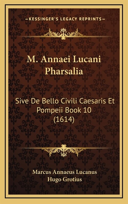 M. Annaei Lucani Pharsalia: Sive de Bello Civili Caesaris Et Pompeii Book 10 (1614) (Hardcover)