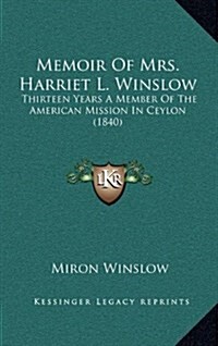 Memoir of Mrs. Harriet L. Winslow: Thirteen Years a Member of the American Mission in Ceylon (1840) (Hardcover)