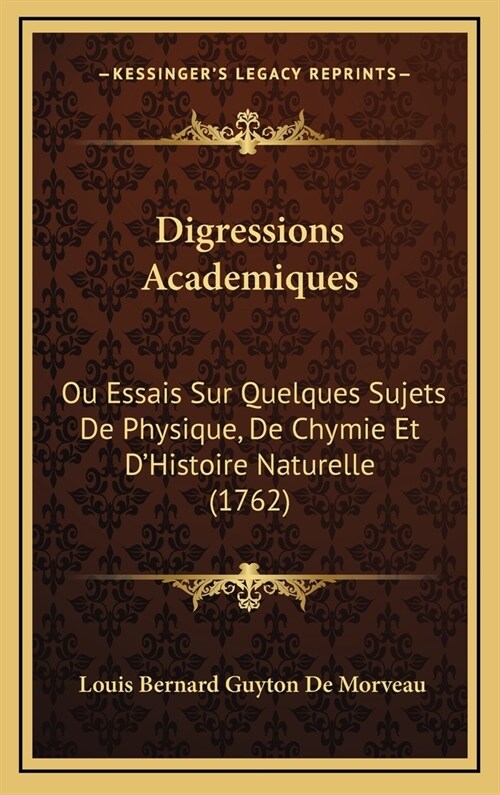 Digressions Academiques: Ou Essais Sur Quelques Sujets de Physique, de Chymie Et DHistoire Naturelle (1762) (Hardcover)