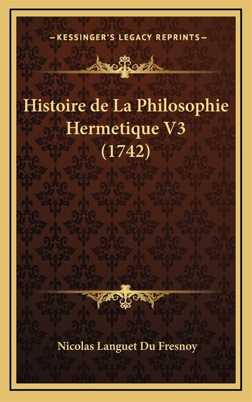 Histoire de La Philosophie Hermetique V3 (1742) (Hardcover)