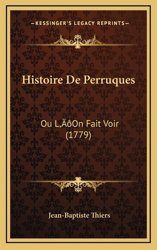 Histoire de Perruques: Ou LOn Fait Voir (1779) (Hardcover)