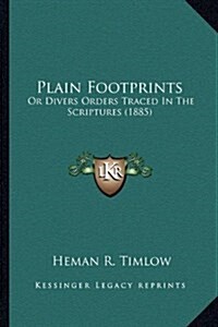 Plain Footprints: Or Divers Orders Traced in the Scriptures (1885) (Hardcover)