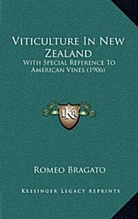 Viticulture in New Zealand: With Special Reference to American Vines (1906) (Hardcover)