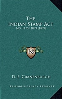 The Indian Stamp ACT: No. II of 1899 (1899) (Hardcover)