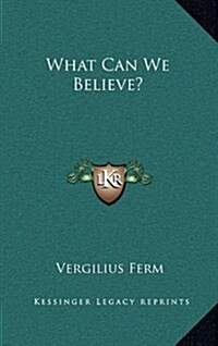 What Can We Believe? (Hardcover)