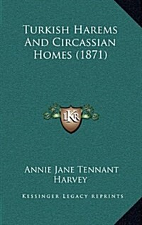 Turkish Harems and Circassian Homes (1871) (Hardcover)