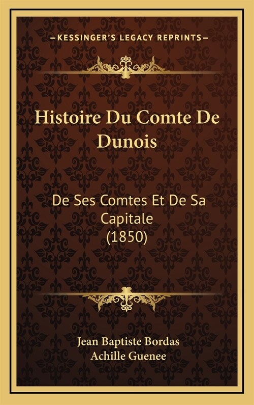 Histoire Du Comte de Dunois: de Ses Comtes Et de Sa Capitale (1850) (Hardcover)