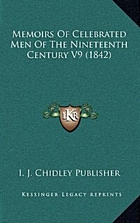 Memoirs of Celebrated Men of the Nineteenth Century V9 (1842) (Hardcover)
