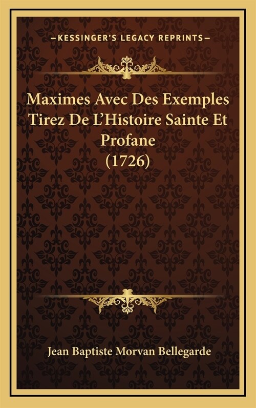 Maximes Avec Des Exemples Tirez de LHistoire Sainte Et Profane (1726) (Hardcover)