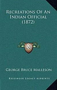 Recreations of an Indian Official (1872) (Hardcover)