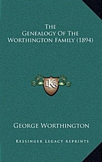 The Genealogy of the Worthington Family (1894) (Hardcover)