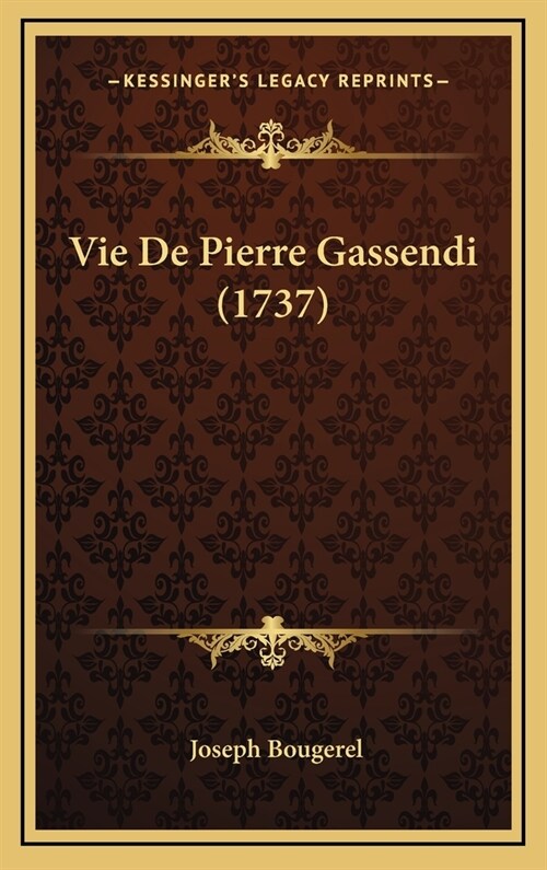 Vie de Pierre Gassendi (1737) (Hardcover)