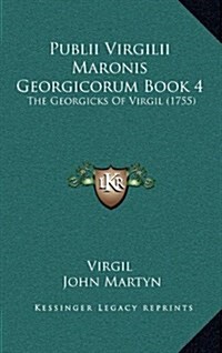 Publii Virgilii Maronis Georgicorum Book 4: The Georgicks of Virgil (1755) (Hardcover)