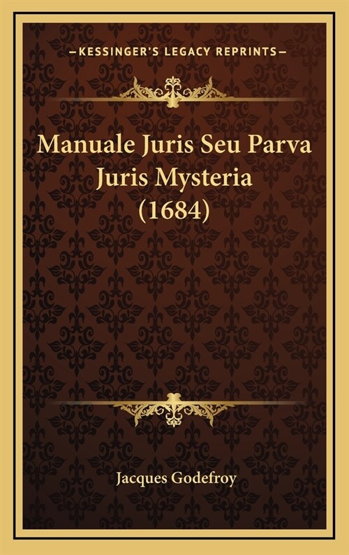 Manuale Juris Seu Parva Juris Mysteria (1684) (Hardcover)