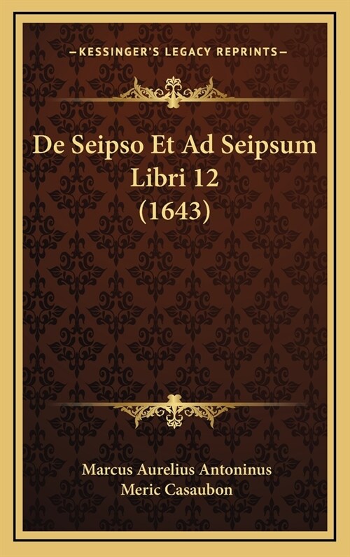de Seipso Et Ad Seipsum Libri 12 (1643) (Hardcover)