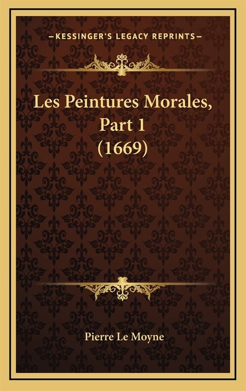 Les Peintures Morales, Part 1 (1669) (Hardcover)