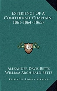 Experience of a Confederate Chaplain, 1861-1864 (1865) (Hardcover)
