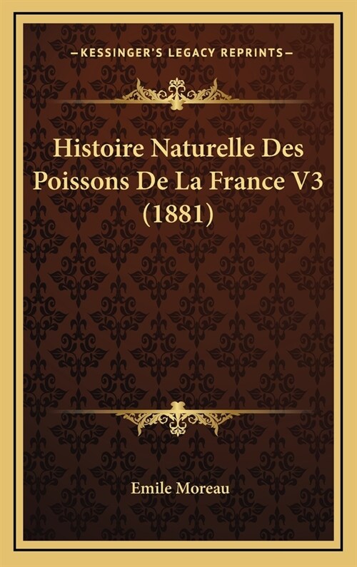 Histoire Naturelle Des Poissons de La France V3 (1881) (Hardcover)