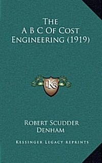 The A B C of Cost Engineering (1919) (Hardcover)