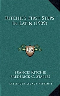 Ritchies First Steps in Latin (1909) (Hardcover)