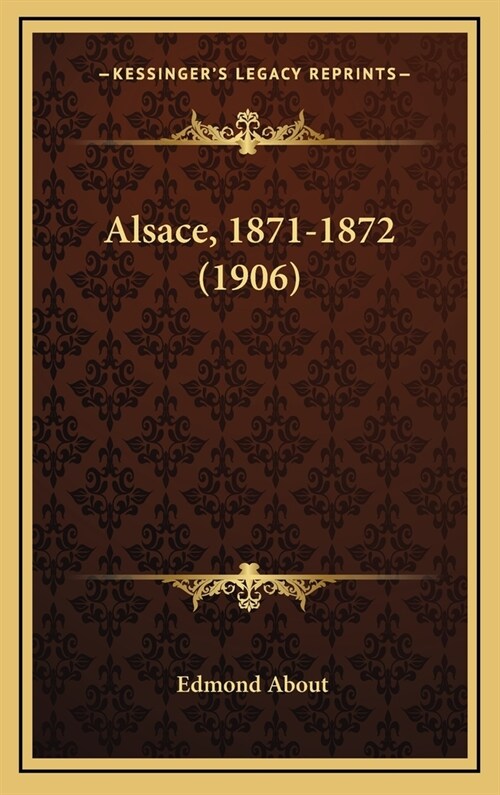 Alsace, 1871-1872 (1906) (Hardcover)