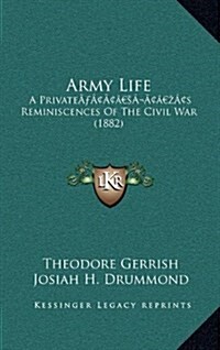 Army Life: A Privates Reminiscences of the Civil War (1882) (Hardcover)