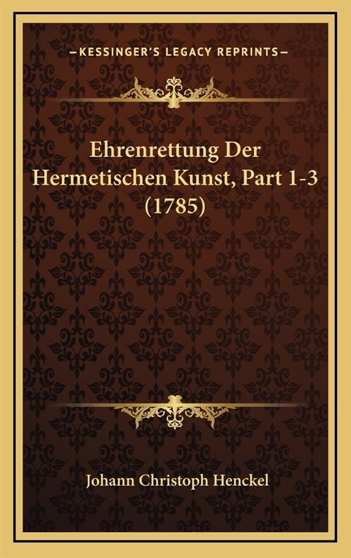 Ehrenrettung Der Hermetischen Kunst, Part 1-3 (1785) (Hardcover)