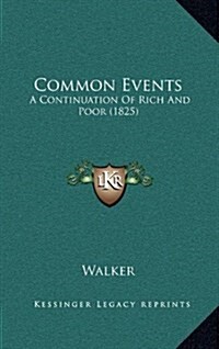 Common Events: A Continuation of Rich and Poor (1825) (Hardcover)