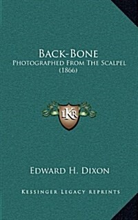 Back-Bone: Photographed from the Scalpel (1866) (Hardcover)