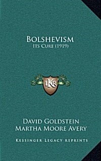 Bolshevism: Its Cure (1919) (Hardcover)