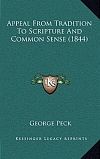 Appeal from Tradition to Scripture and Common Sense (1844) (Hardcover)