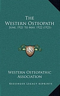 The Western Osteopath: June, 1921 to May, 1922 (1921) (Hardcover)