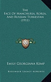 The Face of Manchuria, Korea, and Russian Turkestan (1911) (Hardcover)