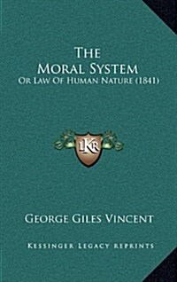 The Moral System: Or Law of Human Nature (1841) (Hardcover)