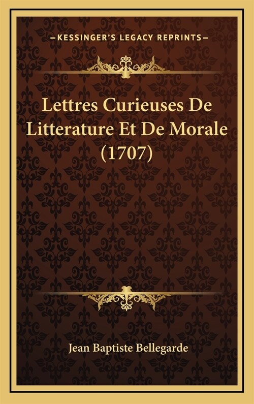 Lettres Curieuses de Litterature Et de Morale (1707) (Hardcover)