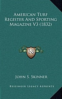 American Turf Register and Sporting Magazine V3 (1832) (Hardcover)