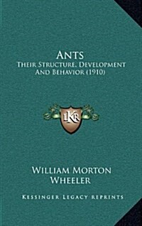 Ants: Their Structure, Development and Behavior (1910) (Hardcover)