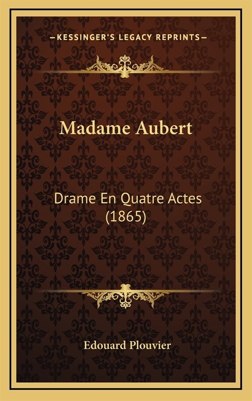 Madame Aubert: Drame En Quatre Actes (1865) (Hardcover)