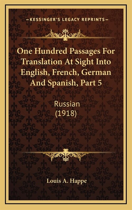 One Hundred Passages for Translation at Sight Into English, French, German and Spanish, Part 5: Russian (1918) (Hardcover)