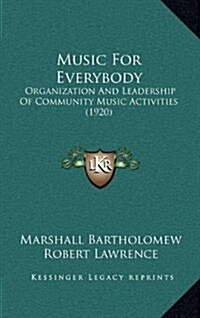 Music for Everybody: Organization and Leadership of Community Music Activities (1920) (Hardcover)
