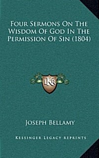 Four Sermons on the Wisdom of God in the Permission of Sin (1804) (Hardcover)