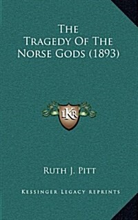 The Tragedy of the Norse Gods (1893) (Hardcover)