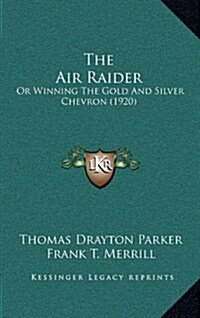 The Air Raider: Or Winning the Gold and Silver Chevron (1920) (Hardcover)