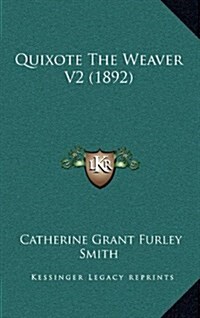 Quixote the Weaver V2 (1892) (Hardcover)
