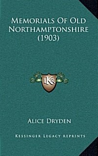 Memorials of Old Northamptonshire (1903) (Hardcover)