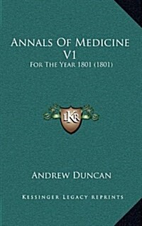 Annals of Medicine V1: For the Year 1801 (1801) (Hardcover)