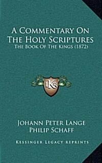 A Commentary on the Holy Scriptures: The Book of the Kings (1872) (Hardcover)