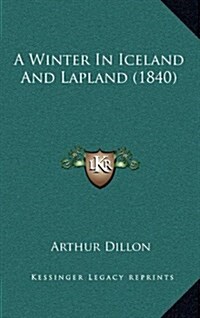 A Winter in Iceland and Lapland (1840) (Hardcover)