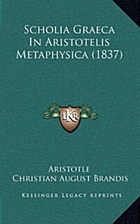 Scholia Graeca in Aristotelis Metaphysica (1837) (Hardcover)